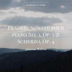 Brahms: Sonate pour piano No. 3, Op. 5 & Scherzo, Op. 4