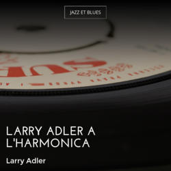 Larry Adler à l'harmonica