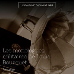 Les monologues militaires de Louis Bousquet