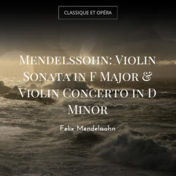 Mendelssohn: Violin Sonata in F Major & Violin Concerto in D Minor