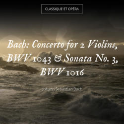 Bach: Concerto for 2 Violins, BWV 1043 & Sonata No. 3, BWV 1016