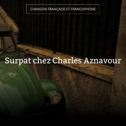 Surpat chez Charles Aznavour