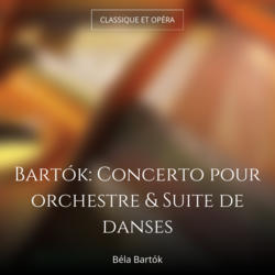 Bartók: Concerto pour orchestre & Suite de danses