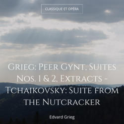 Grieg: Peer Gynt, Suites Nos. 1 & 2, Extracts - Tchaikovsky: Suite from the Nutcracker