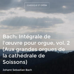 Bach: Intégrale de l'œuvre pour orgue, vol. 2 (Aux grandes orgues de la cathédrale de Soissons)