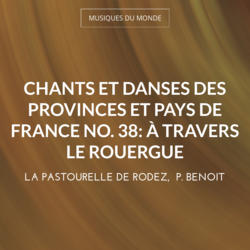 Chants et danses des provinces et pays de France no. 38: À travers le Rouergue
