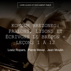 Komzom Brezoneg: Parlons, lisons et écrivons le Breton - Leçons 1 à 12