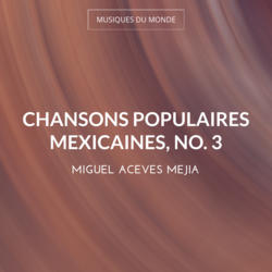 Chansons populaires mexicaines, No. 3