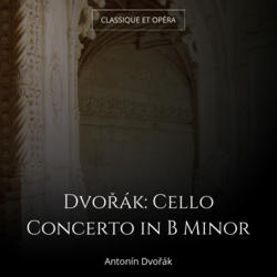 Dvořák: Cello Concerto in B Minor