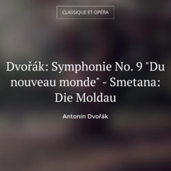 Dvořák: Symphonie No. 9 "Du nouveau monde" - Smetana: Die Moldau