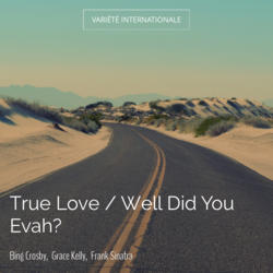 True Love / Well Did You Evah?