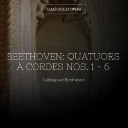 Beethoven: Quatuors à cordes Nos. 1 - 6