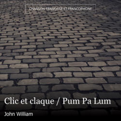 Clic et claque / Pum Pa Lum