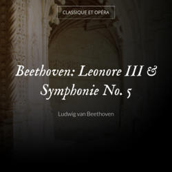 Beethoven: Leonore III & Symphonie No. 5