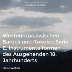 Westeuropa zwischen Barock und Rokoko: Serie E. Instrumentalformen des Ausgehenden 18. Jahrhunderts