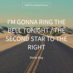 I'm Gonna Ring the Bell Tonight / The Second Star to the Right