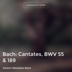 Bach: Cantates, BWV 55 & 189