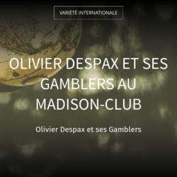 Olivier Despax et ses Gamblers au Madison-Club