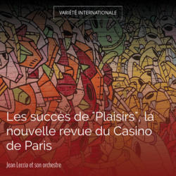 Les succès de "Plaisirs", la nouvelle revue du Casino de Paris