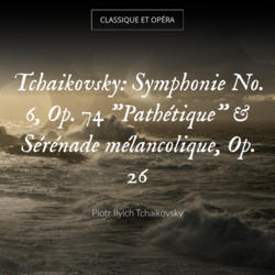 Tchaikovsky: Symphonie No. 6, Op. 74 "Pathétique" & Sérénade mélancolique, Op. 26