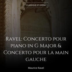Ravel: Concerto pour piano in G Major & Concerto pour la main gauche