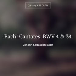 Bach: Cantates, BWV 4 & 34