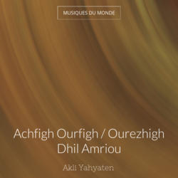 Achfigh Ourfigh / Ourezhigh Dhil Amriou
