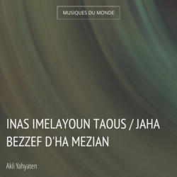 Inas Imelayoun Taous / Jaha Bezzef D'Ha Mezian