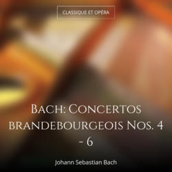 Bach: Concertos brandebourgeois Nos. 4 - 6