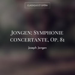 Jongen: Symphonie concertante, Op. 81