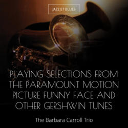 Playing Selections from the Paramount Motion Picture Funny Face and Other Gershwin Tunes
