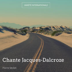 Chante Jacques-Dalcroze
