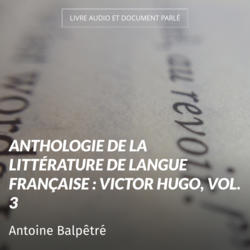 Anthologie de la littérature de langue française : Victor Hugo, vol. 3