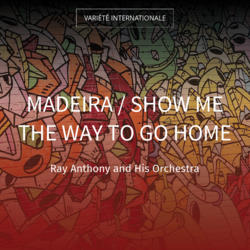 Madeira / Show Me the Way to Go Home