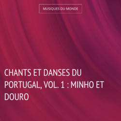Chants et danses du Portugal, vol. 1 : Minho et Douro