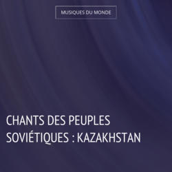 Chants des peuples soviétiques : Kazakhstan