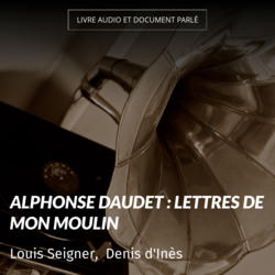 Alphonse Daudet : Lettres de mon moulin
