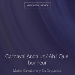 Carnaval Andaluz / Ah ! Quel bonheur