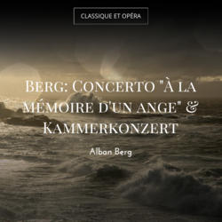 Berg: Concerto "À la mémoire d'un ange" & Kammerkonzert