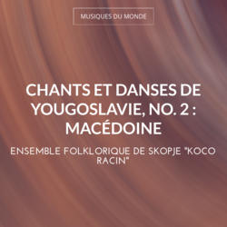 Chants et danses de Yougoslavie, no. 2 : Macédoine