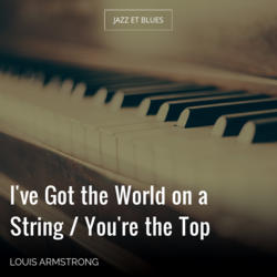 I've Got the World on a String / You're the Top