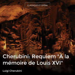 Cherubini: Requiem "À la mémoire de Louis XVI"