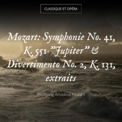 Mozart: Symphonie No. 41, K. 551 "Jupiter" & Divertimento No. 2, K. 131, extraits