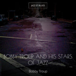 Bobby Troup and His Stars of Jazz