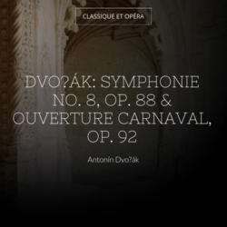 Dvořák: Symphonie No. 8, Op. 88 & Ouverture Carnaval, Op. 92