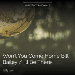 Won't You Come Home Bill Bailey / I'll Be There