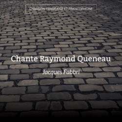 Chante Raymond Queneau