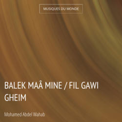Balek Maâ Mine / Fil Gawi Gheim