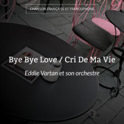 Bye Bye Love / Cri De Ma Vie