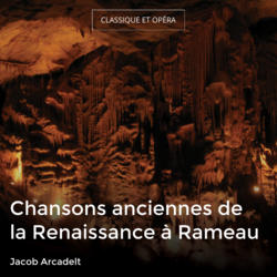 Chansons anciennes de la Renaissance à Rameau